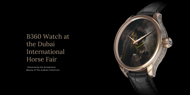 B360 Watch at the Dubai International Horse Fair: Showcasing the Exceptional Beauty of The Arabian Collection